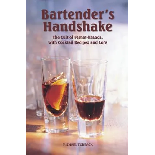 Bartender's Handshake: The Cult of Fernet-Branca, with Cocktail Recipes and Lore - Paperback