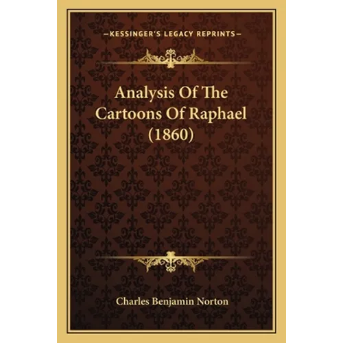 Analysis Of The Cartoons Of Raphael (1860) - Paperback