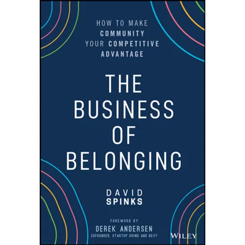 The Business of Belonging: How to Make Community Your Competitive Advantage - Hardcover