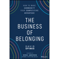 The Business of Belonging: How to Make Community Your Competitive Advantage - Hardcover