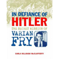 In Defiance of Hitler: The Secret Mission of Varian Fry - Hardcover