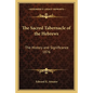 The Sacred Tabernacle of the Hebrews: The History and Significance 1876 - Paperback