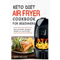 Keto Diet Air Fryer Cookbook For Beginners: Simple & Delicious Ketogenic Air Fryer Recipes For Healthy Living - Paperback