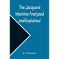 The Jacquard Machine Analyzed and Explained; With an appendix on the preparation of jacquard cards, and practical hints to learners of jacquard design - Paperback