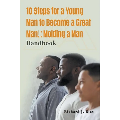 10 Steps for a Young Man to Become a Great Man!: Molding a Man - Paperback