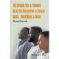 10 Steps for a Young Man to Become a Great Man!: Molding a Man - Paperback