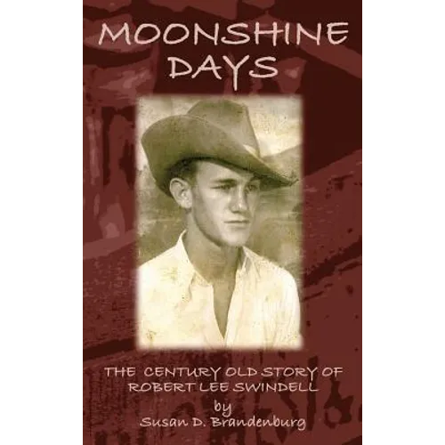 Moonshine Days: The Century Old Story of Robert Lee Swindell - Hardcover