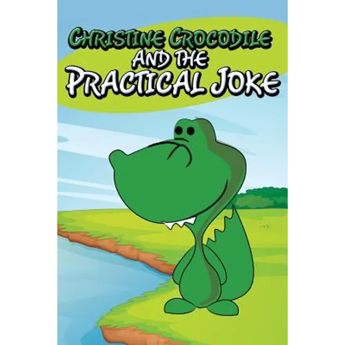 Christine Crocodile and the Practical Joke - Paperback