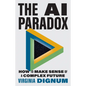 The AI Paradox: How to Make Sense of a Complex Future - Hardcover