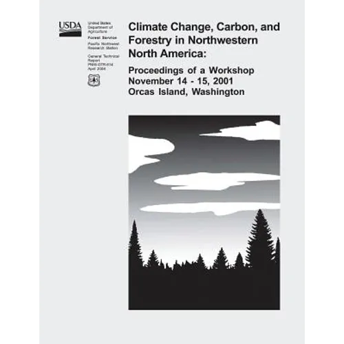 Climate Change, Carbon, and Forestry in Northwestern North America: Proceedings of a Workshop November 14-15, 2001, Orcas Island, Washington - Paperback