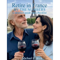 Retire in France By the Numbers: a detailed guide and checklist - Paperback