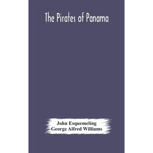The pirates of Panama: or; The buccaneers of America, a true account of the famous adventures and daring deeds of Sir Henry Morgan and other - Hardcover
