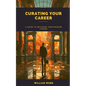 Curating Your Career: A Guide to Building Your Museum Career - Paperback