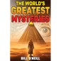 The World's Greatest Mysteries: Investigating Our World's Most Fascinating Secrets And Unsolved Mysteries - Paperback