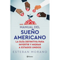 Manual del Sueño Americano: La Guía Definitiva Para Invertir Y Migrar a Estados Unidos / The American Dream Manual - Paperback