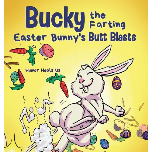 Bucky the Farting Easter Bunny's Butt Blasts: A Funny Rhyming, Early Reader Story For Kids and Adults About How the Easter Bunny Escapes a Trap - Hardcover