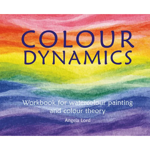 Colour Dynamics: Workbook for Water Colour Painting and Colour Theory - Paperback
