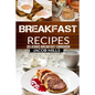 Breakfast Recipes: Delicious Breakfast Cookbook - Paperback