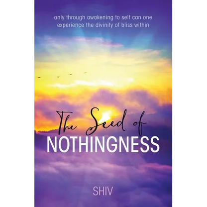 The Seed of Nothingness: only through awakening to self can one experience the divinity of bliss within - Paperback