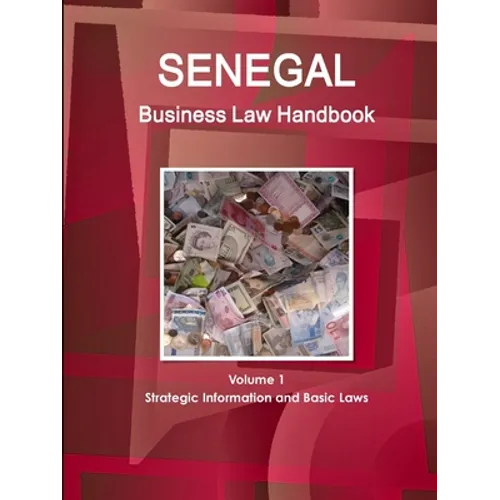 Senegal Business Law Handbook Volume 1 Strategic Information and Basic Laws - Paperback