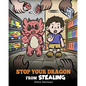 Stop Your Dragon from Stealing: A Children's Book About Stealing. A Cute Story to Teach Kids Not to Take Things that Don't Belong to Them - Paperback