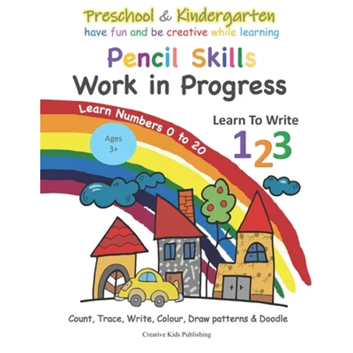 Preschool & Kindergarten Pencil Skills Work In Progress Learn to Write 123 - Learn Numbers 0 to 20: Count, Trace, Write, Colour, Draw patterns & Doodl - Paperback