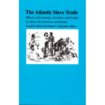 The Atlantic Slave Trade: Effects on Economies, Societies and Peoples in Africa, the Americas, and Europe - Paperback