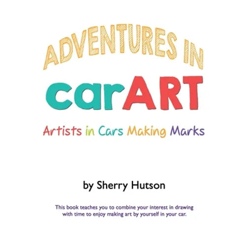 Adventures in carART: Artists in Cars Making Marks - Paperback