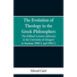 The Evolution of Theology in the Greek Philosophers: The Gifford Lectures, Delivered in the University of Glasgow in Sessions 1900-1 and 1901-2 - Paperback
