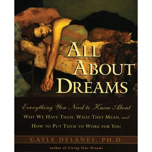 All about Dreams: Everything You Need to Know about *Why We Have Them *What They Mean *And How to Put Them to Work for You - Paperback