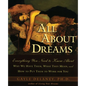 All about Dreams: Everything You Need to Know about *Why We Have Them *What They Mean *And How to Put Them to Work for You - Paperback