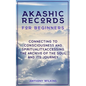 Akashic Records for Beginners: Connecting to Consciousness and Spirituality, Accessing the Archive of the Soul and its Journey - Paperback