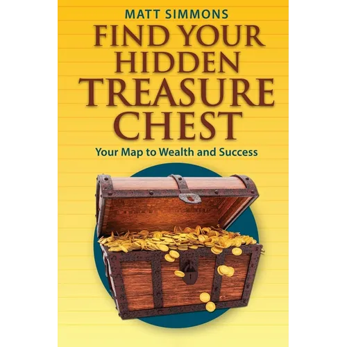 Find Your Hidden Treasure Chest: Your Map to Wealth and Success - Paperback