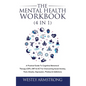 The Mental Health Workbook (4 in 1): A Practical Guide To Cognitive Behavioral Therapy (CBT), DBT & ACT for Overcoming Social Anxiety, Panic Attacks, - Hardcover