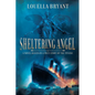 Sheltering Angel: A Novel Based on a True Story of the Titanic - Paperback