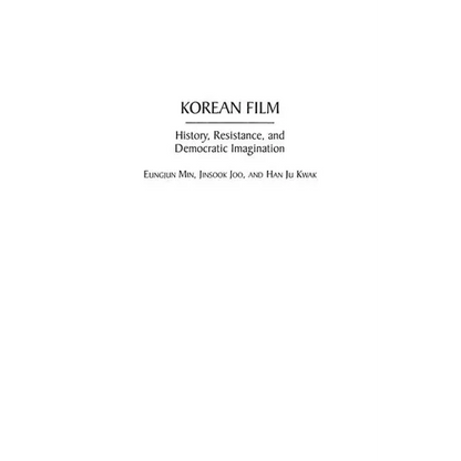 Korean Film: History, Resistance, and Democratic Imagination - Hardcover