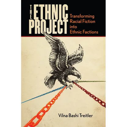 The Ethnic Project: Transforming Racial Fiction Into Ethnic Factions - Hardcover