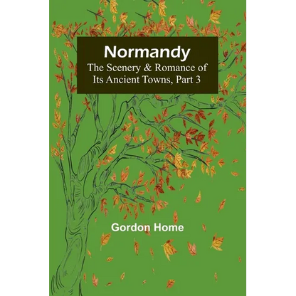 Normandy: The Scenery & Romance of Its Ancient Towns, Part 3 - Paperback