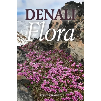 Denali Flora: An Illustrated Guide to the Plants of Denali National Park and Preserve - Paperback