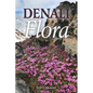 Denali Flora: An Illustrated Guide to the Plants of Denali National Park and Preserve - Paperback