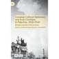 European Cultural Diplomacy and Arab Christians in Palestine, 1918-1948: Between Contention and Connection - Hardcover