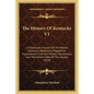 The History Of Kentucky V1: Exhibiting An Account Of The Modern Discovery, Settlement, Progressive Improvement, Civil And Military Transactions, A - Paperback