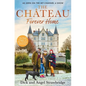 The Château - Forever Home: The Instant Sunday Times Bestseller, as Seen on the Hit Channel 4 Series Escape to the Château - Hardcover