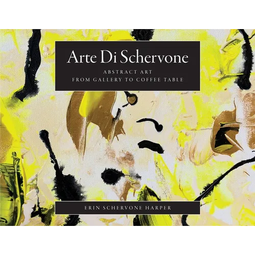 Arte Di Schervone: Abstract Art- from Gallery to Coffee Table - Paperback