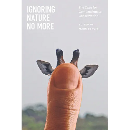 Ignoring Nature No More: The Case for Compassionate Conservation - Paperback