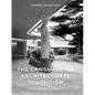The Language of Architectural Classicism: From Looking to Seeing - Hardcover
