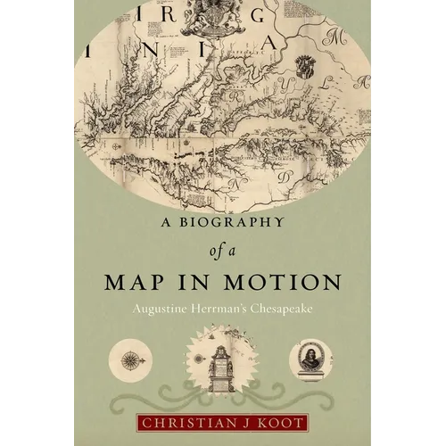 A Biography of a Map in Motion: Augustine Herrman's Chesapeake - Hardcover