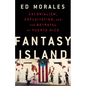 Fantasy Island: Colonialism, Exploitation, and the Betrayal of Puerto Rico - Hardcover