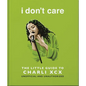 I Don't Care: The Little Guide to Charli XCX - Hardcover