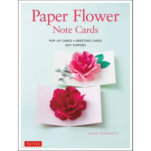 Paper Flower Note Cards: Pop-Up Cards * Greeting Cards * Gift Toppers - Hardcover